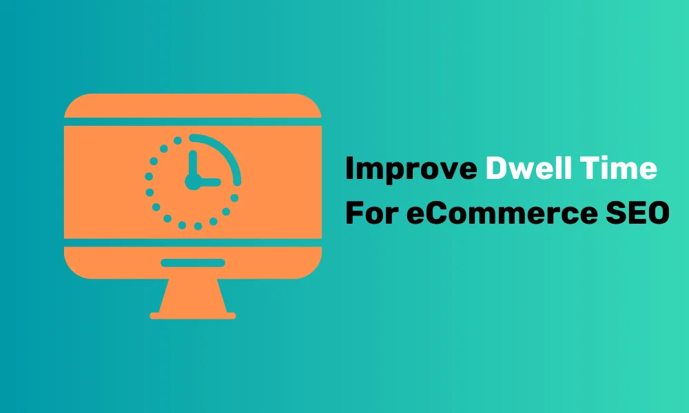 Improve Dwell Time For eCommerce Site