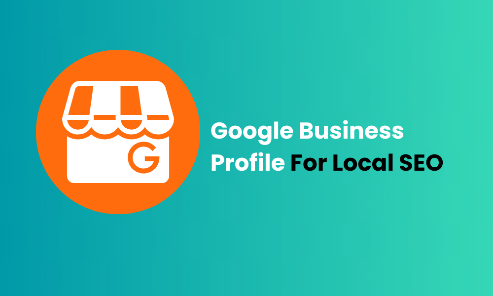 Google Business Profile To Improve Local SEO