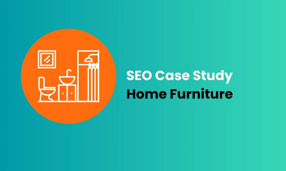 SEO Case Study Home Furniture