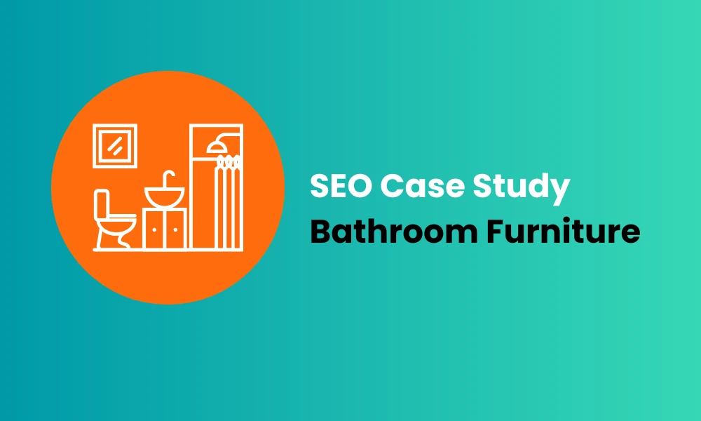 SEO Case Study Bathroom Furniture